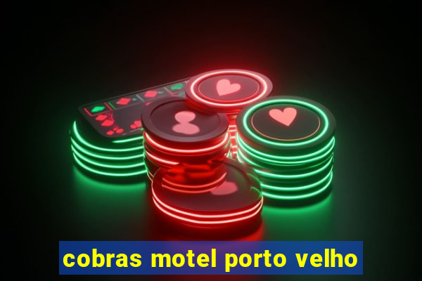 cobras motel porto velho